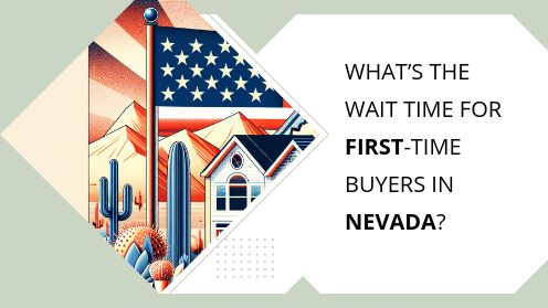 What’s the Wait Time for First-Time Buyers in Nevada? | Got More Questions? Call or Text Me Wardley Real Estate Lic#S.0202099
