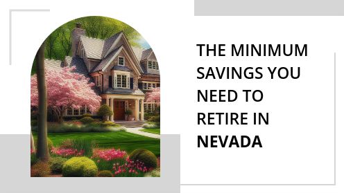 The Minimum Savings You Need to Retire in Nevada | Got More Questions? Call or Text Me Wardley Real Estate Lic#S.0202099
